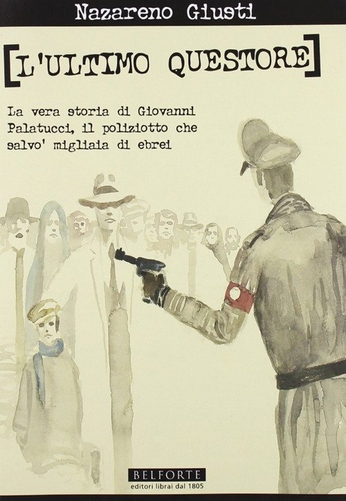 L'ultimo questore. La vera storia di Giovanni Palatucci, il poliziotto …
