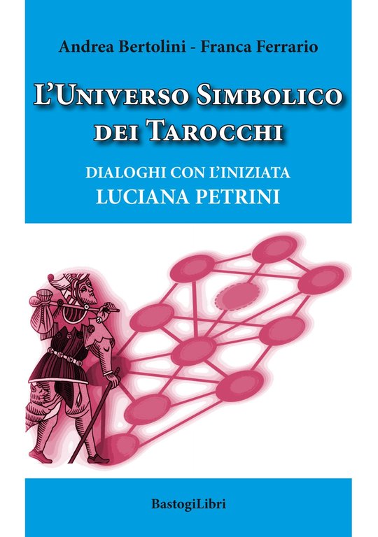 L'Universo Simbolico dei Tarocchi. Dialoghi con l'Iniziata Luciana Petrini