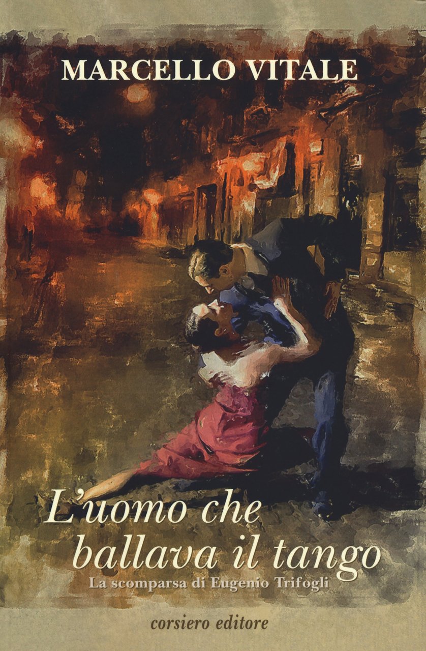 L'uomo che ballava il tango, Reggio Emilia, Corsiero Editore, 2019