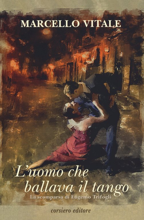 L'uomo che ballava il tango, Reggio Emilia, Corsiero Editore, 2019