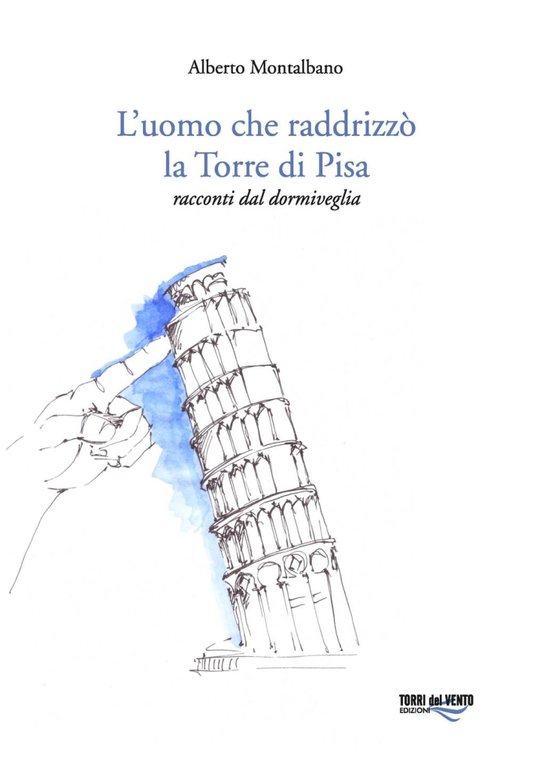 L'uomo che raddrizzò la torre di Pisa, Palermo, Torri del Vento edizioni, 2016