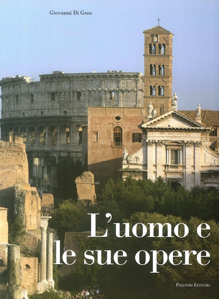 L'uomo e le sue opere, Roma, Palombi Editori, 2009