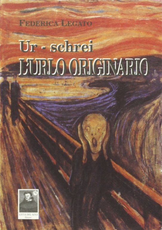 L'urlo originario. Ur-schrei, Reggio Calabria, Edizioni Città del Sole, 2004