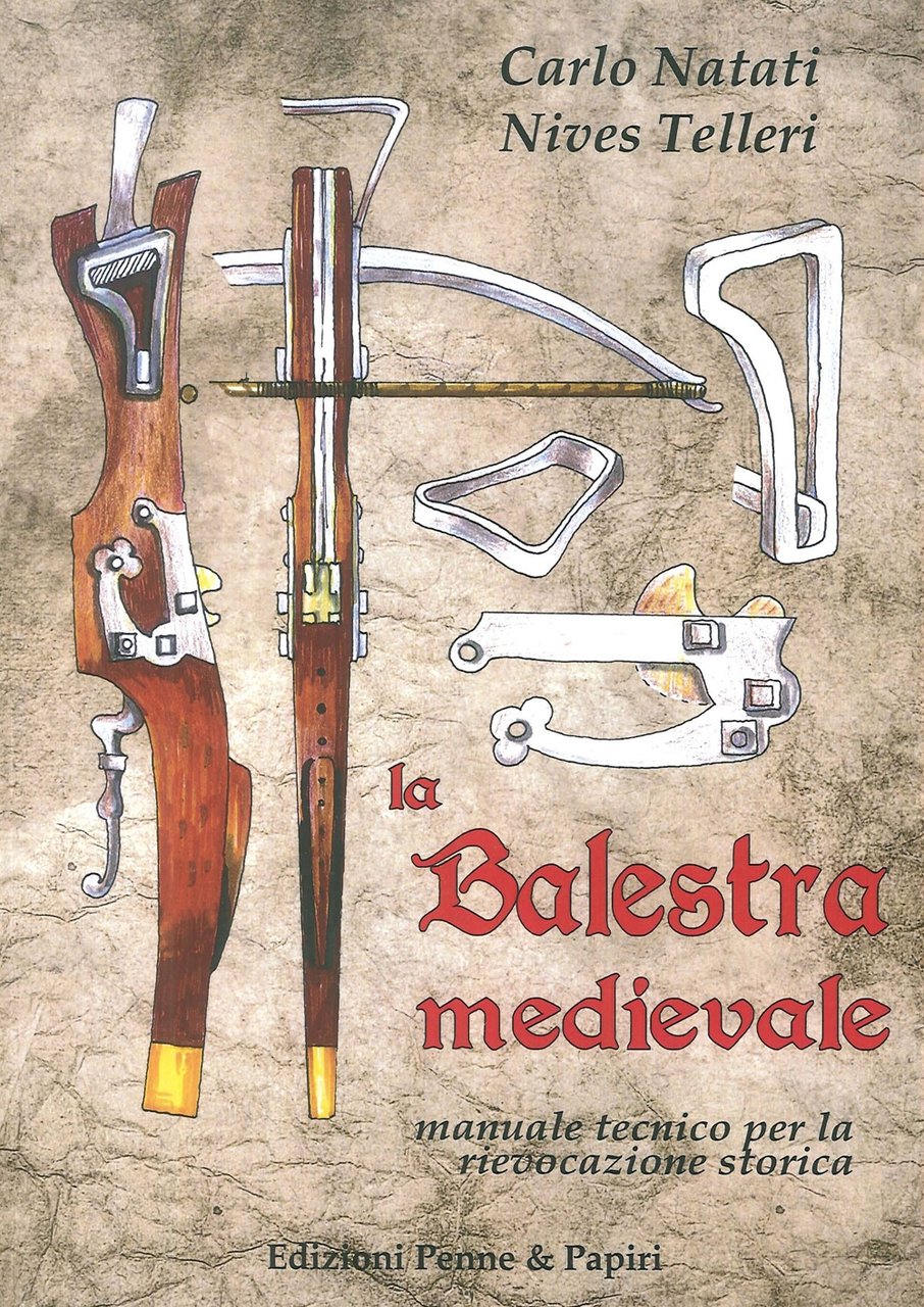 La Balestra Medievale. Manuale Tecnico per la Rievocazione Storica | Immagine principale