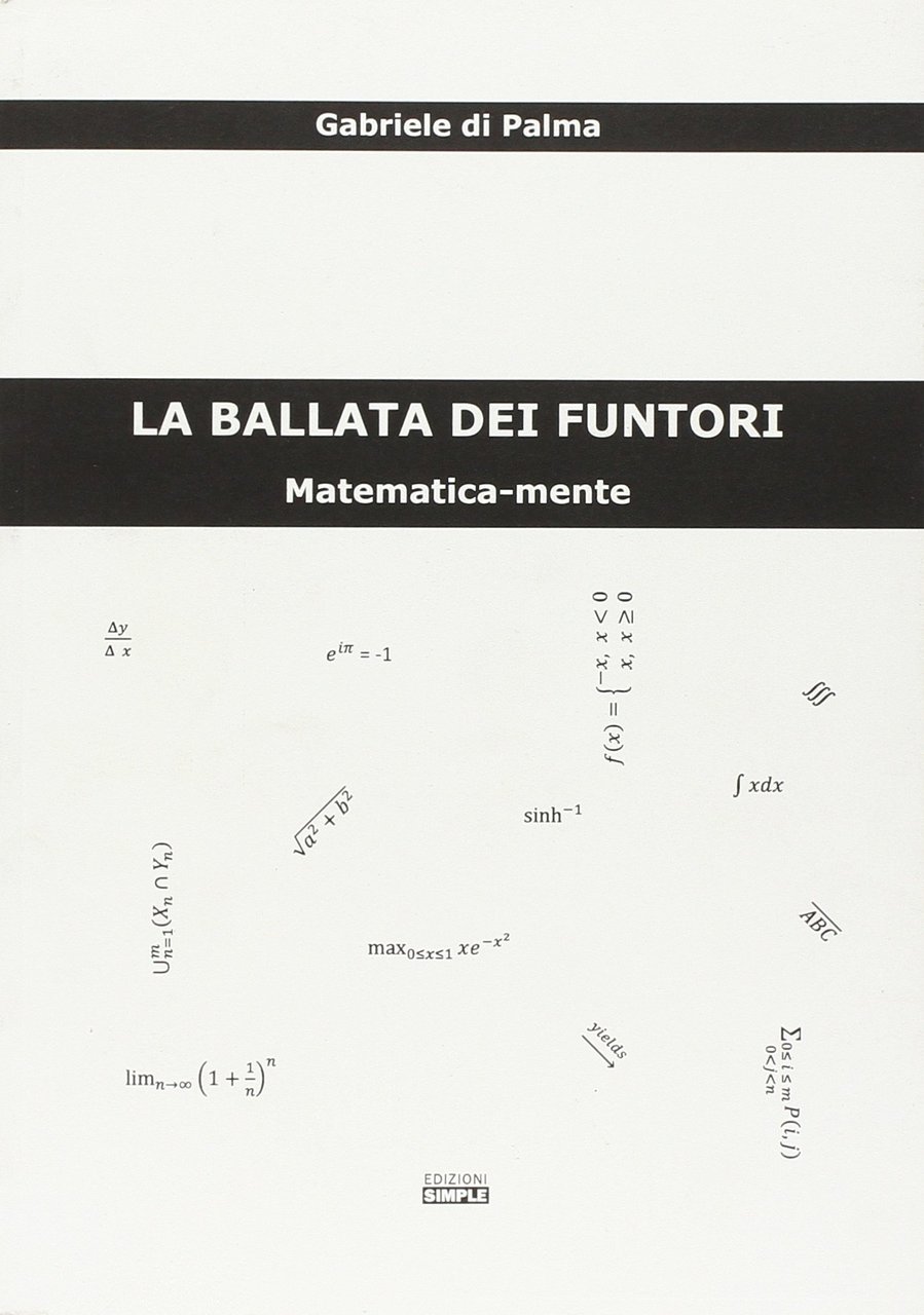 La ballata dei funtori. Matematica-mente, Macerata, Simple, 2010