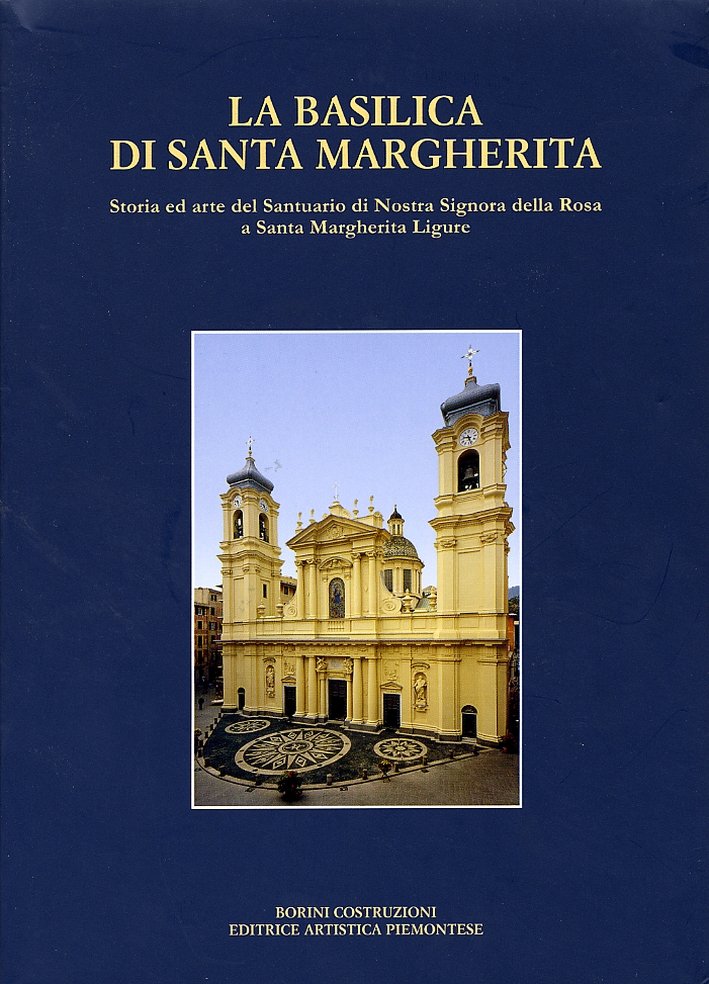 La basilica di Santa Margherita. Storia ed arte del Santuario …