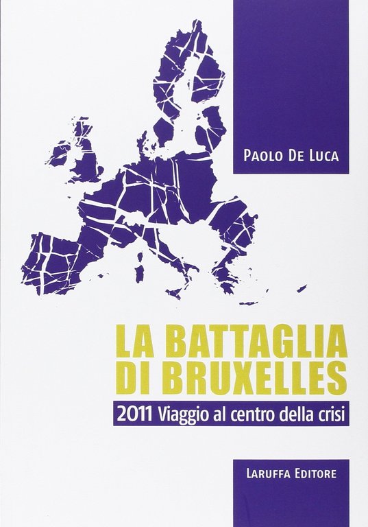 La battaglia di Bruxelles. 2011 viaggio al centro della crisi, Reggio Calabria, Laruffa Editore, 2015