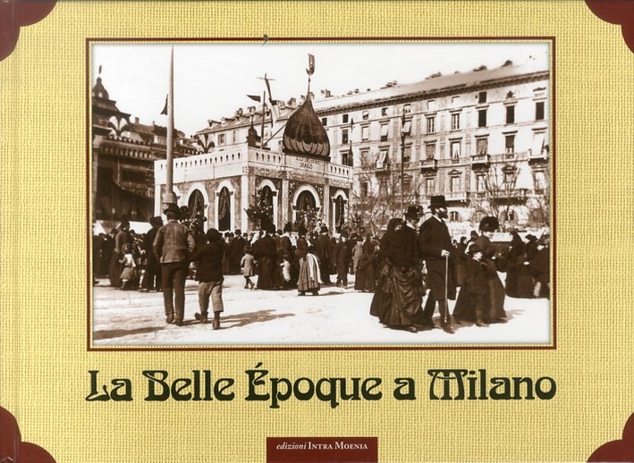 La Belle Epoque a Milano, Napoli, Edizioni Intra Moenia, 2011