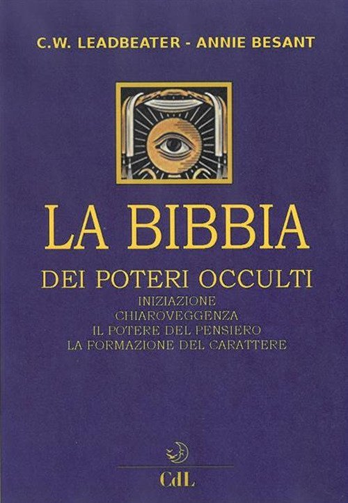 La bibbia dei poteri occulti. Iniziazione chiaroveggenza il potere del pensiero la formazione del carattere