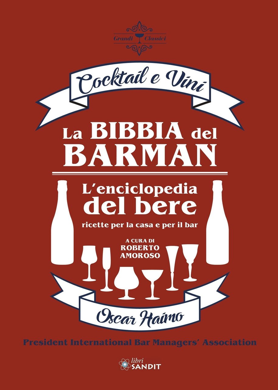 La bibbia del barman. Cocktail e vini. L'enciclopedia del bere, …