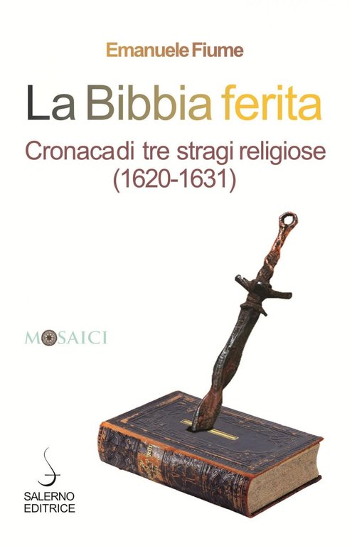 La bibbia ferita. Le guerre di religione nella Europa, Roma, Salerno Editrice, 2020