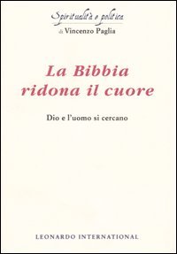 La Bibbia ridona il cuore. Dio e l'uomo si cercano, Milano, Leonardo International, 2005