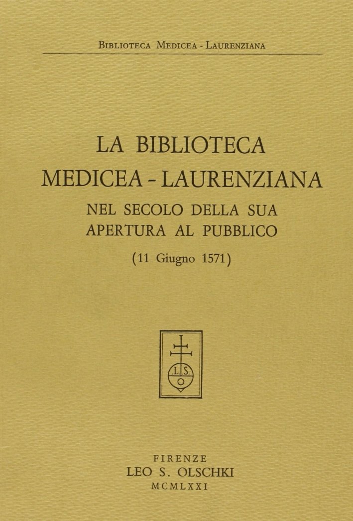 La Biblioteca Mediceo-Laurenziana nel secolo della sua apertura al pubblico …