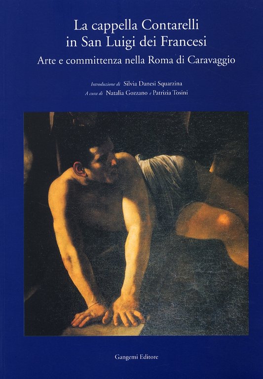 La cappella Contarelli in San Luigi dei Francesi. Arte e committenza nella Roma di Caravaggio