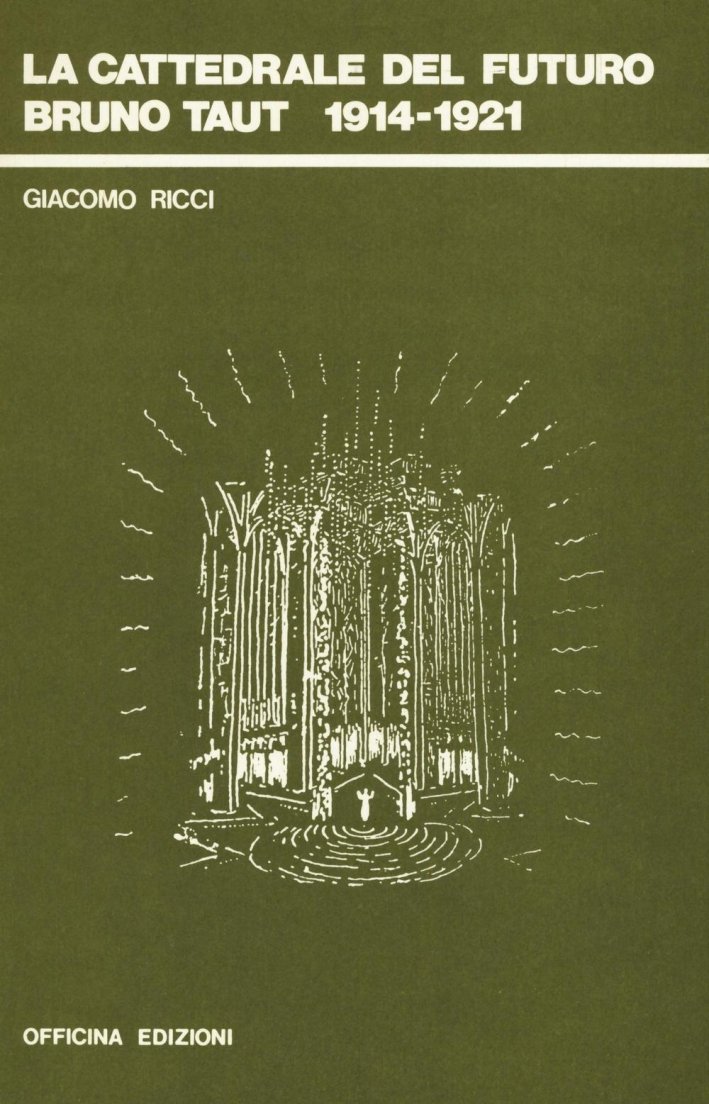 La cattedrale del futuro. Bruno Taut, 1914-1921