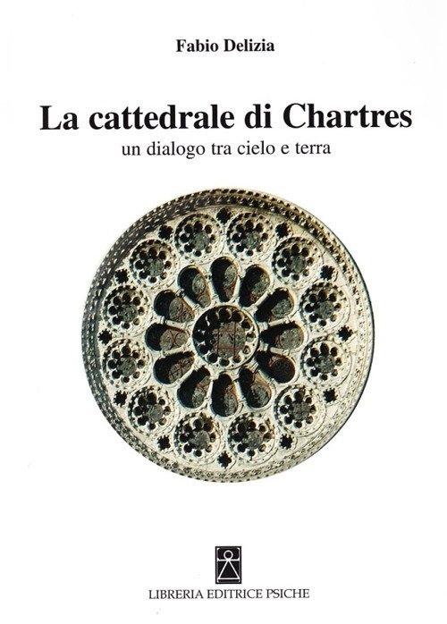 La Cattedrale di Chartres. Un dialogo tra cielo e terra, …