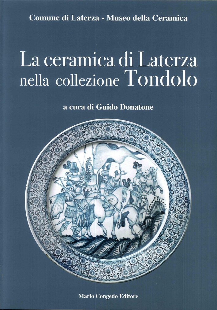 La Ceramica di Laterza nella Collezione Tondolo, Galatina, Congedo Editore, …