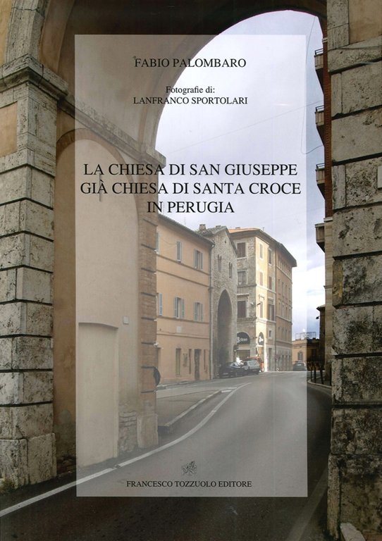 La chiesa di San Giuseppe già Chiesa di Santa Croce in Perugia, Perugia, Tozzuolo, 2015