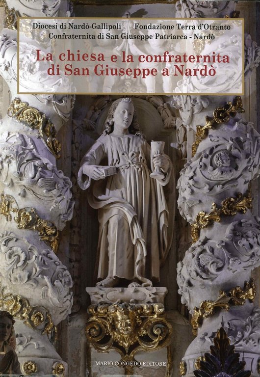 La chiesa e la confraternita di San Giuseppe a Nardò, Galatina, Congedo Editore, 2014