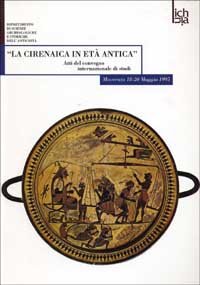 La cirenaica in età antica. Atti del Convegno internazionale di studi (Macerata, 18-20 maggio 1995), Pisa, Fabrizio Serra Editore, 1998