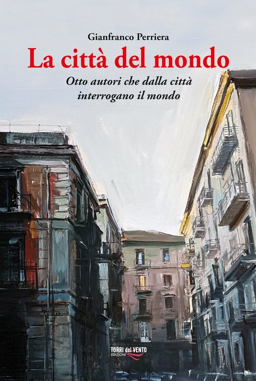 La città del mondo. Otto autori che dalla città interrogano il mondo, Palermo, Torri del Vento edizioni, 2021