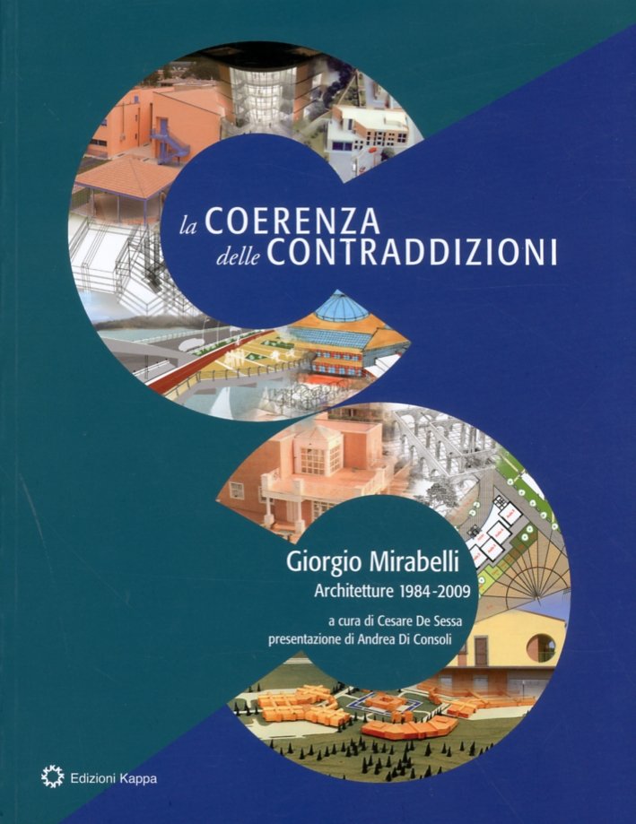 La coerenza delle contraddizioni. Giorgio Mirabelli. Architetture 1984-2009, Roma, Edizioni …