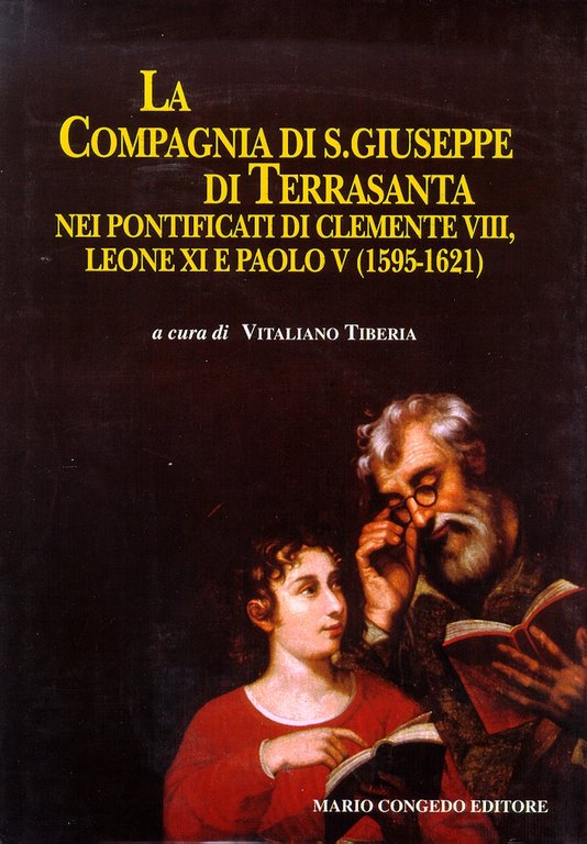 La Compagnia di San Giuseppe di Terrasanta nei pontificati di Clemente VIII, Leone XI e Paolo V (1595-1621), Galatina, Congedo Editore, 2002