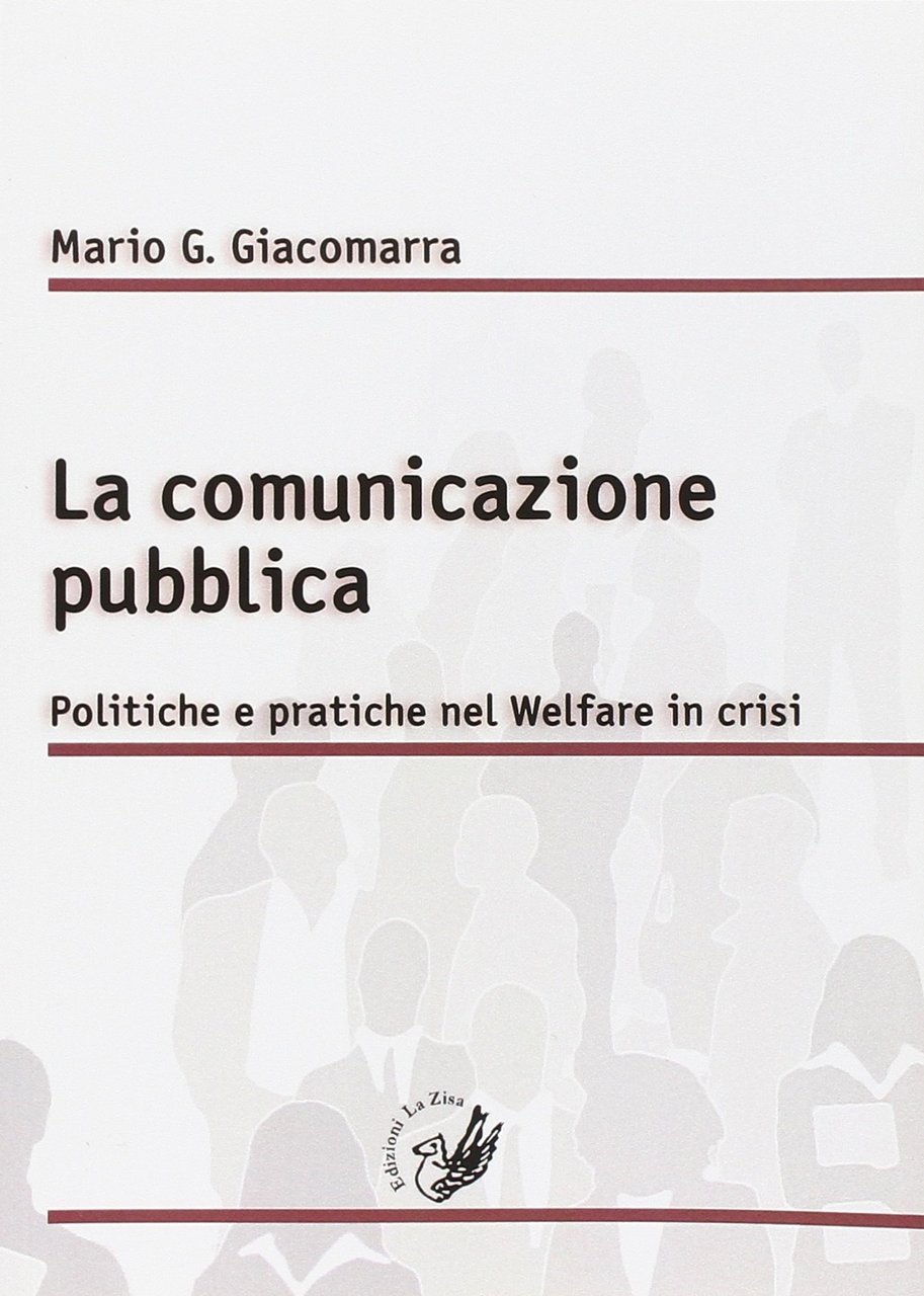 La comunicazione pubblica. Politiche e pratiche nel Welfare in crisi, …