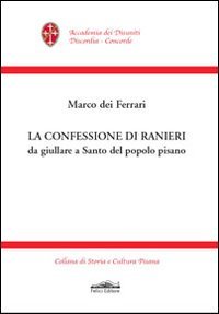 La confessione di Ranieri da giullare a santo del popolo …