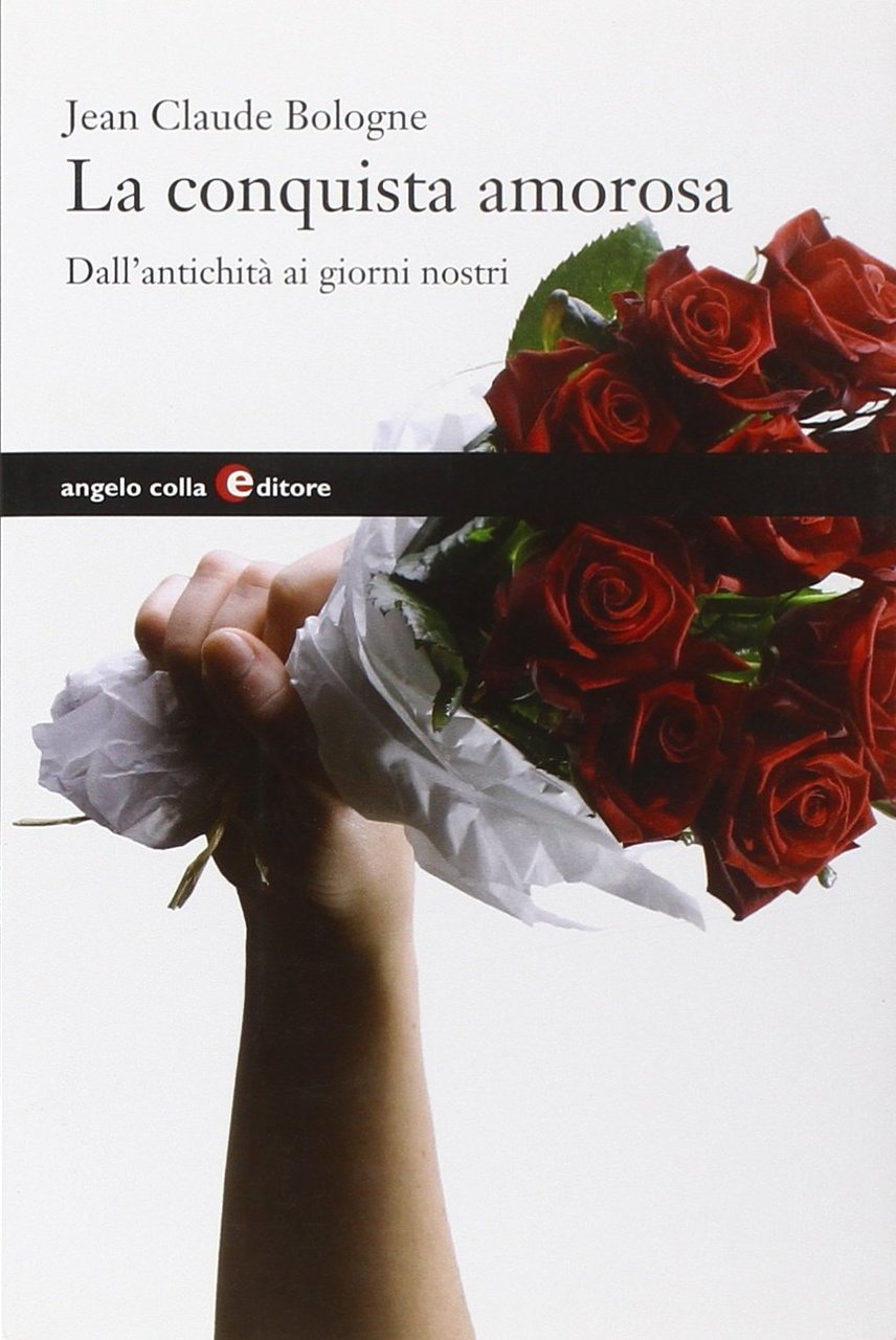 La conquista amorosa. Dall'antichità ai giorni nostri, Costabissara, Angelo Colla … | Immagine principale