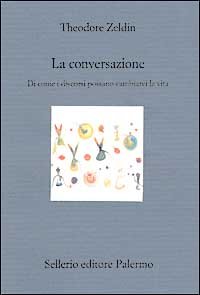La conversazione. Di come i discorsi possano cambiarci la vita, Palermo, Sellerio, 2002