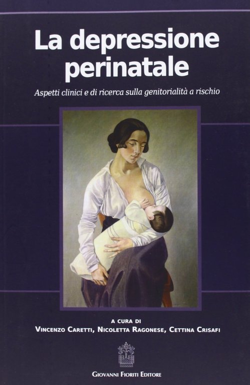 La depressione perinatale. Aspetti clinici e di ricerca sulla genitorialità a rischio, Roma, Giovanni Fioriti Editore, 2013