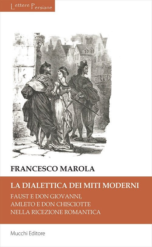 La dialettica dei miti moderni. Faust e don Giovanni, Amleto …