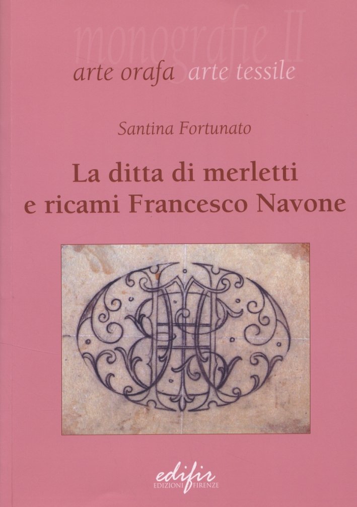 La ditta di merletti e ricami Francesco Navone, Firenze, Edifir, …