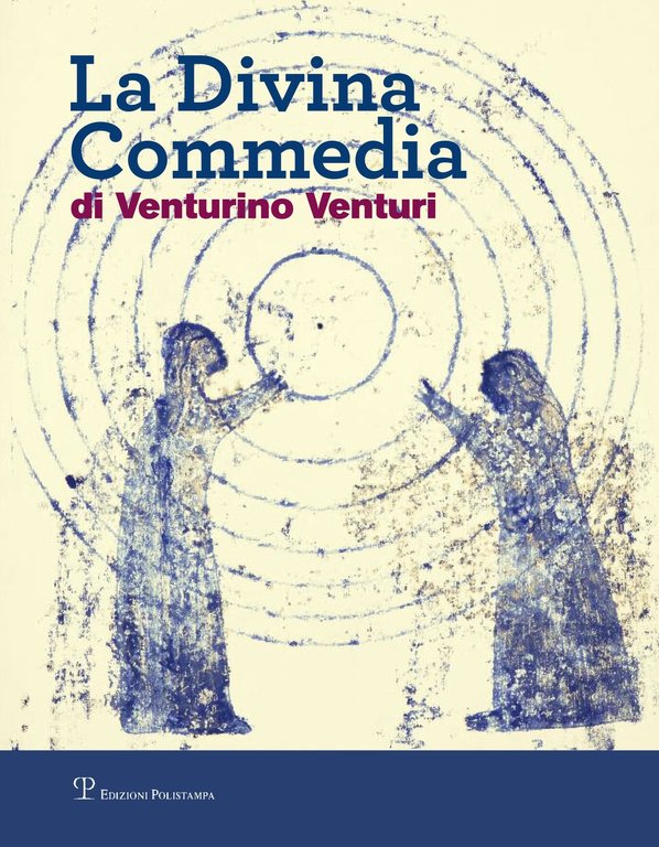 La divina commedia di Venturino Venturi, Firenze, Polistampa, 2016