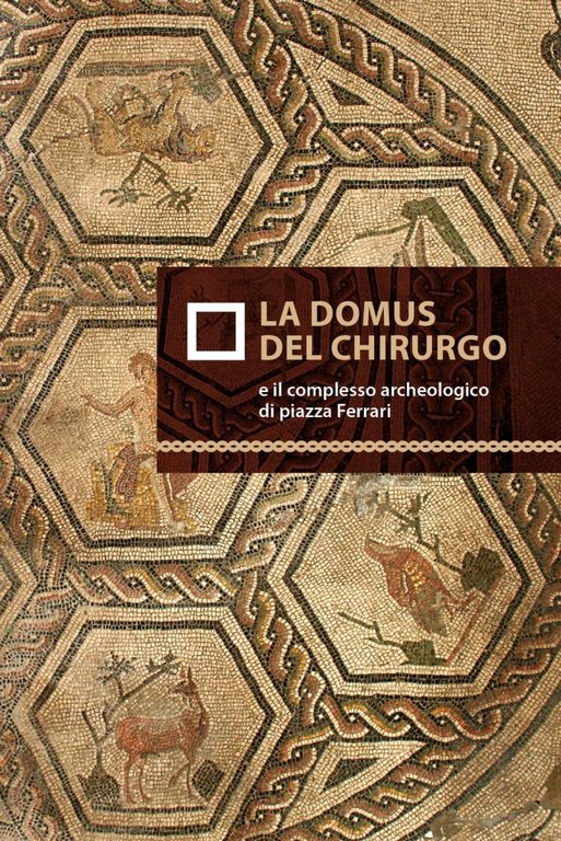 La Domus del Chirurgo e il Complesso Archeologico di Piazza Ferrari