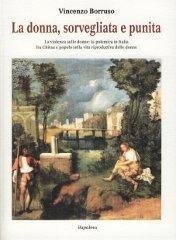 La donna sorvegliata e punita. La violenza sulle donne: la polemica in Italia fra Chiesa e popolo sulla vita riproduttiva delle donne, Palermo, Ila-Palma, 2011