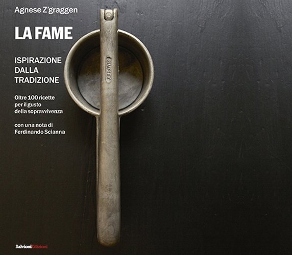 La fame. Ispirazione della tradizione, oltre 100 ricette
