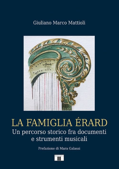 La famiglia Érard. Un percorso storico fra documenti e strumenti musicali, Varese, Zecchini Editore, 2022