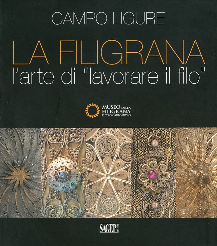La Filigrana. L'Arte di Lavorare il Filo, Genova, Sagep Editori, …