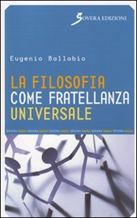 La filosofia come fratellanza universale, Roma, Sovera Edizioni, 2010