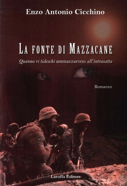 La Fonte di Mazzacane. Quanno Ri Tideschi Ammazzarono all'Intrasatta, Reggio Calabria, Laruffa Editore, 2012