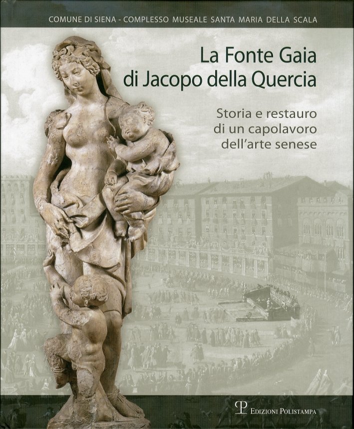 La Fonte Gaia di Jacopo della Quercia. Storia e restauro …
