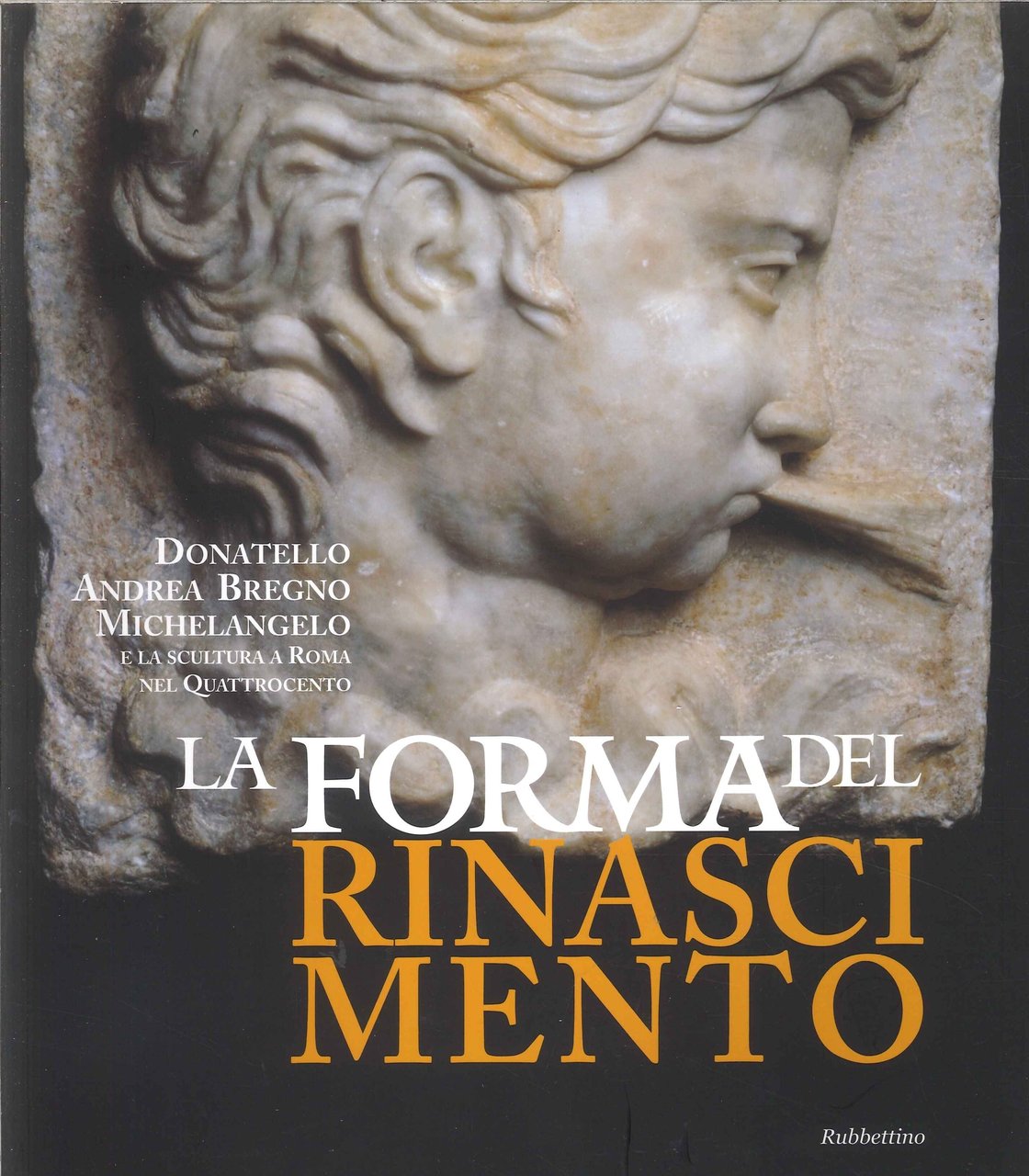 La forma del Rinascimento. Donatello, Andrea Bregno, Michelangelo e la …