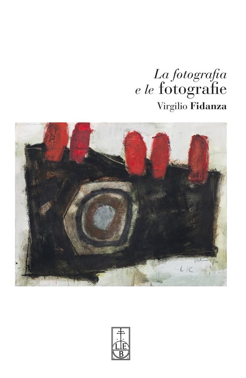 La fotografia e le fotografie, Bergamo, Lubrina Editore, 2019