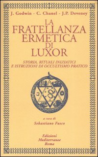 La fratellanza ermetica di Luxor. Storia, rituali iniziatici e istruzioni di occultismo pratico, Roma, Edizioni Mediterranee, 2008