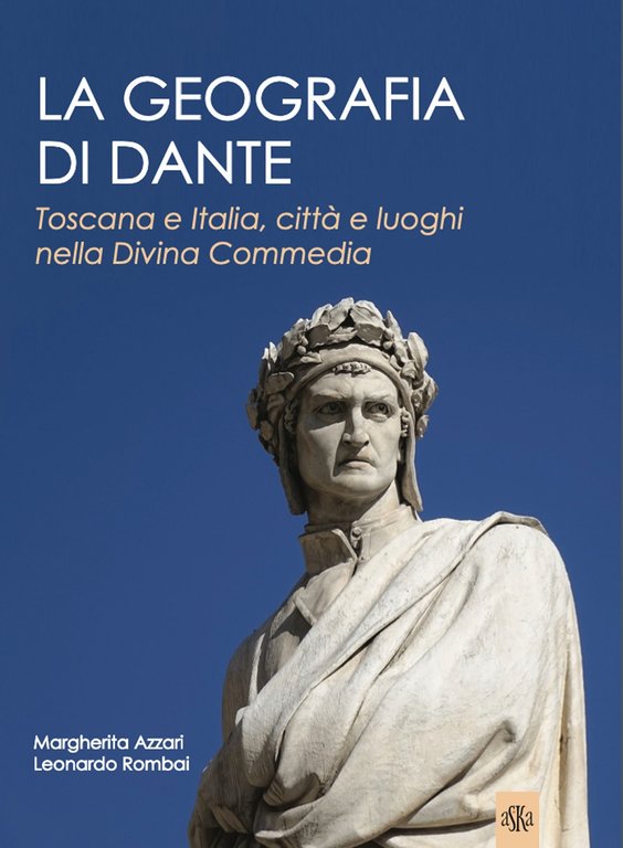 La Geografia di Dante. Toscana e Italia, città e luoghi nella Divina Commedia