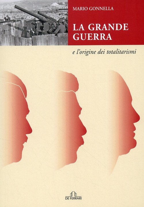 La Grande Guerra e l'Origine dei Totalitarismi, Genova, De Ferrari Editore, 2008