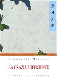 La grazia sufficiente, Pasian di Prato, Campanotto Editore, 2010