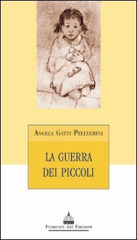 La guerra dei piccoli, Impruneta, Edizioni Florence Art, 2009 | Immagine principale